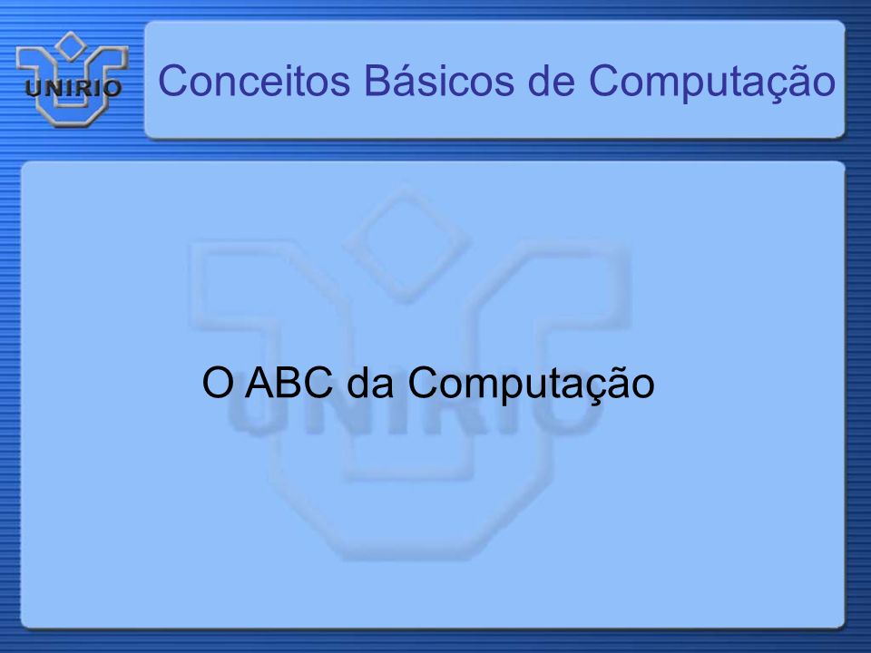 Conceitos Básicos de Computação O ABC da Computação