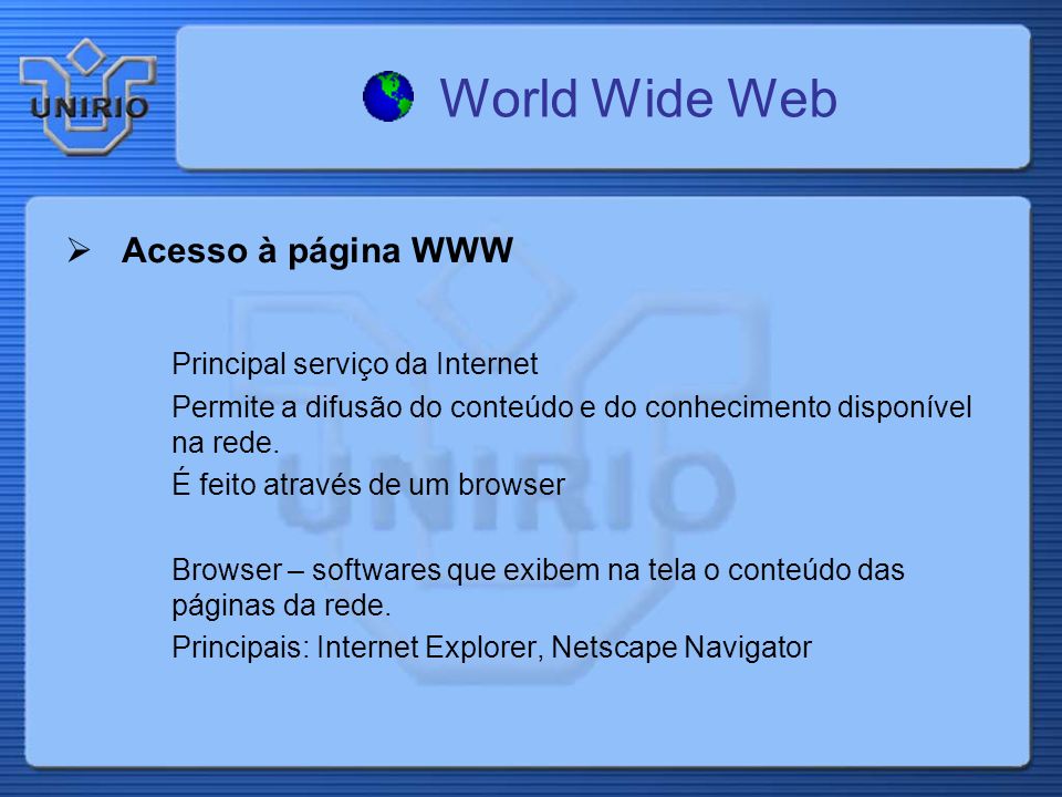 Acesso à página WWW Principal serviço da Internet Permite a difusão do conteúdo e do conhecimento disponível na rede.