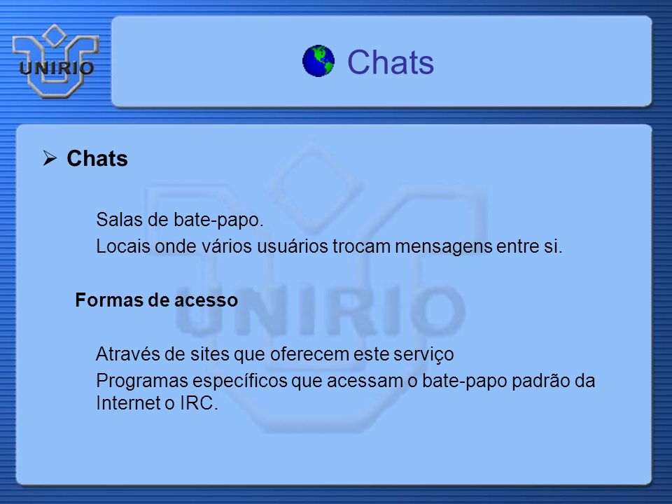 Chats Salas de bate-papo. Locais onde vários usuários trocam mensagens entre si.