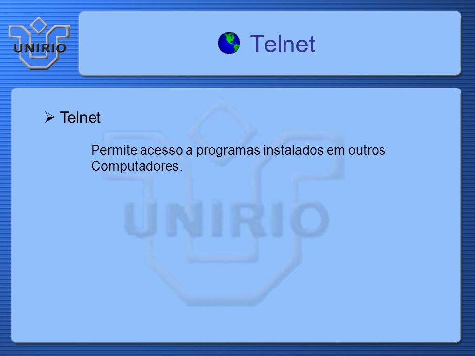 Telnet Permite acesso a programas instalados em outros Computadores.