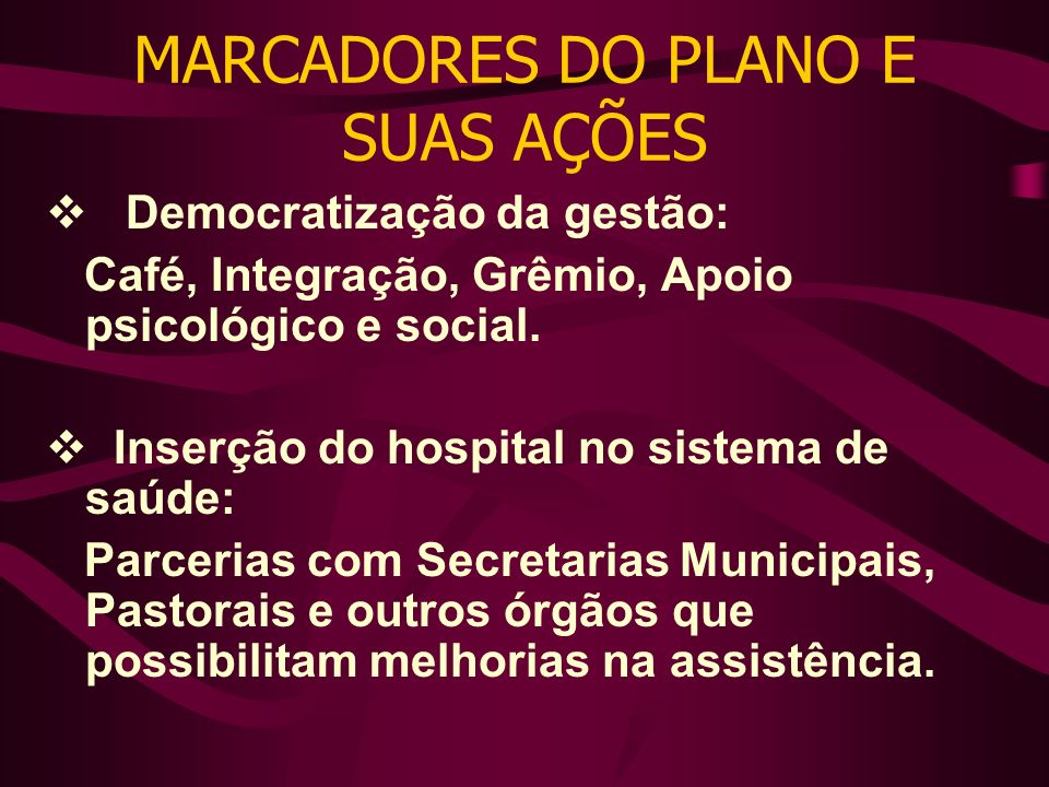 MARCADORES DO PLANO E SUAS AÇÕES Democratização da gestão: Café, Integração, Grêmio, Apoio psicológico e social.