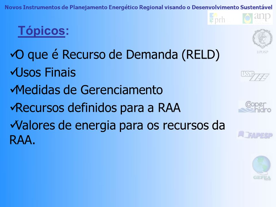 Planejamento Integrado de Recursos Energéticos no Oeste do Estado de São Paulo Novos Instrumentos de Planejamento Energético Regional visando o Desenvolvimento Sustentável FAPESP _ 03/ ª CONFERÊNCIA SOBRE PLANEJAMENTO INTEGRADO DE RECURSOS ENERGÉTICOS REGIONAL Recursos Energéticos do Lado da Demanda Paulo Roberto Geraldo Francisco Burani Setembro de 2009