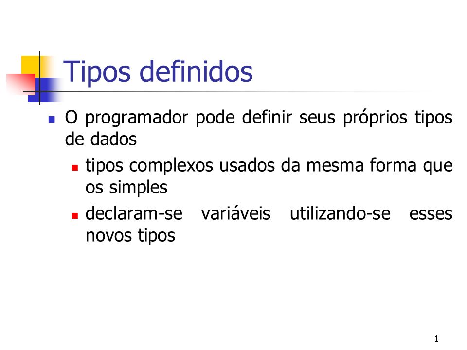 1 Tipos definidos O programador pode definir seus próprios tipos de dados tipos complexos usados da mesma forma que os simples declaram-se variáveis utilizando-se esses novos tipos