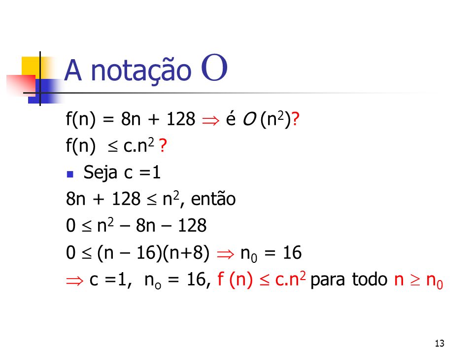 13 A notação f(n) = 8n é O (n 2 ). f(n) c.n 2 .