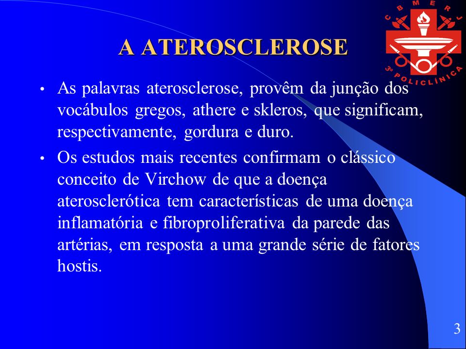 A ATEROSCLEROSE As palavras aterosclerose, provêm da junção dos vocábulos gregos, athere e skleros, que significam, respectivamente, gordura e duro.