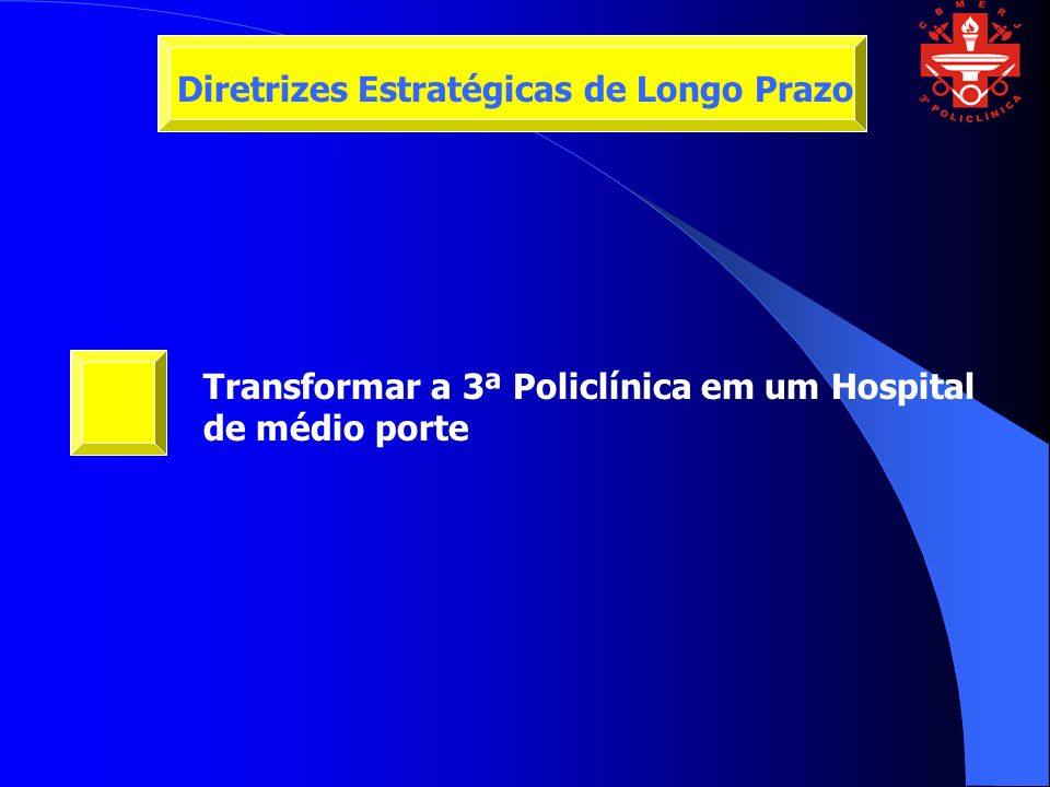 Transformar a 3ª Policlínica em um Hospital de médio porte Diretrizes Estratégicas de Longo Prazo