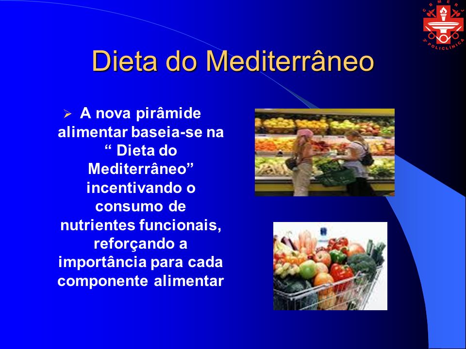 Dieta do Mediterrâneo A nova pirâmide alimentar baseia-se na Dieta do Mediterrâneo incentivando o consumo de nutrientes funcionais, reforçando a importância para cada componente alimentar