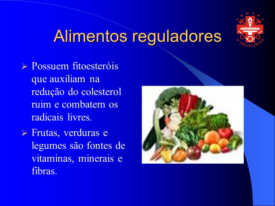 Alimentos reguladores Possuem fitoesteróis que auxiliam na redução do colesterol ruim e combatem os radicais livres.