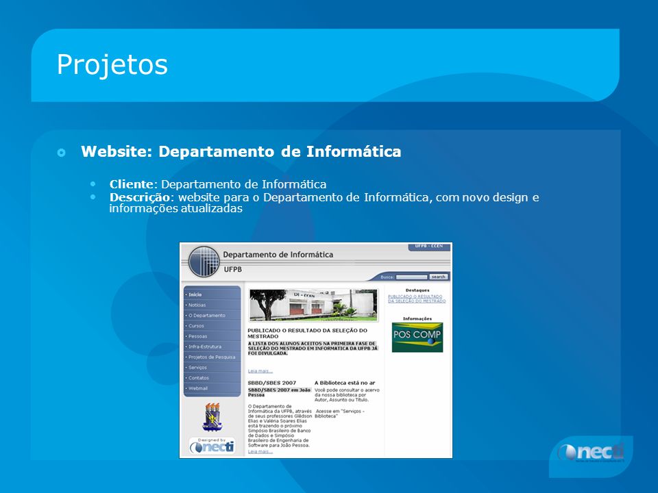 Projetos Website: Departamento de Informática Cliente: Departamento de Informática Descrição: website para o Departamento de Informática, com novo design e informações atualizadas