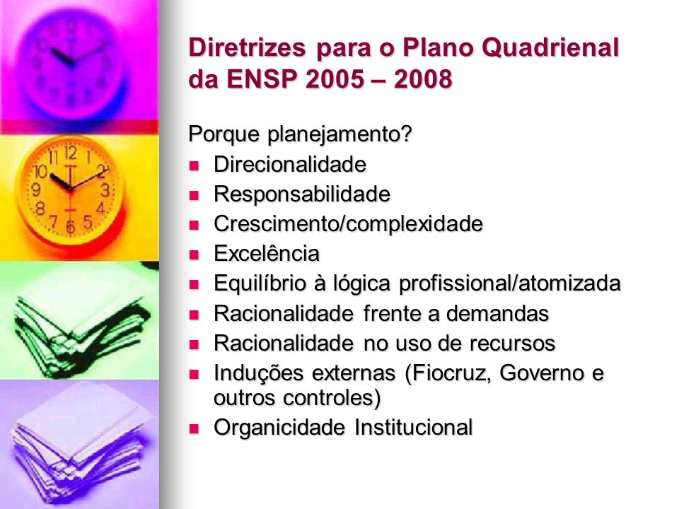 Diretrizes para o Plano Quadrienal da ENSP 2005 – 2008 Porque planejamento.