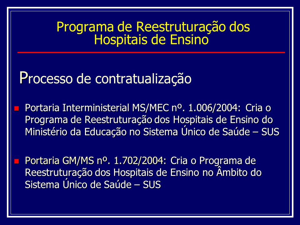 Programa de Reestruturação dos Hospitais de Ensino P P rocesso de contratualização Portaria Interministerial MS/MEC nº.