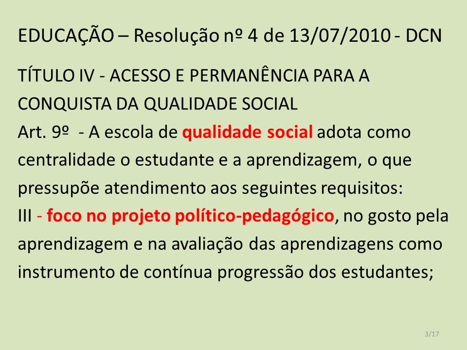 EDUCAÇÃO – Resolução nº 4 de 13/07/ DCN TÍTULO IV - ACESSO E PERMANÊNCIA PARA A CONQUISTA DA QUALIDADE SOCIAL Art.