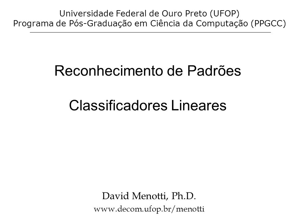 Reconhecimento de Padrões Classificadores Lineares David Menotti, Ph.D.