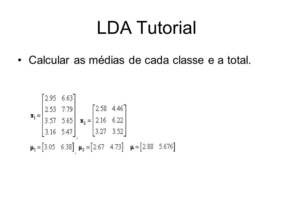 LDA Tutorial Calcular as médias de cada classe e a total.