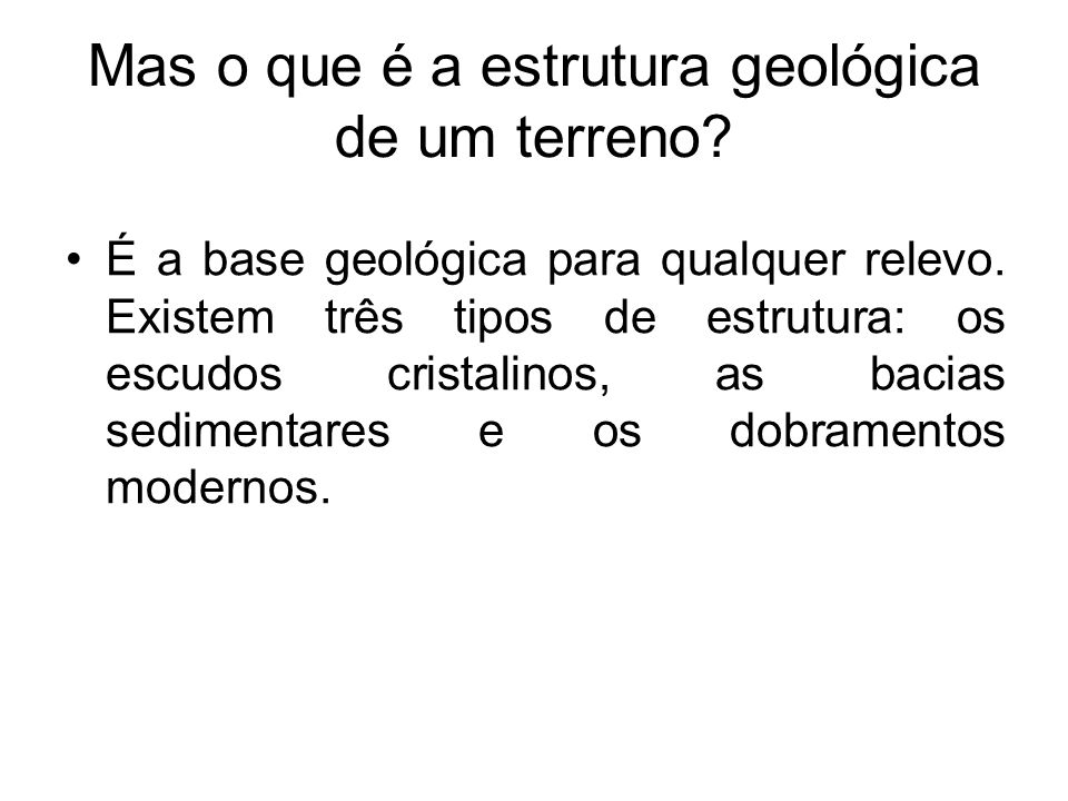 Mas o que é a estrutura geológica de um terreno. É a base geológica para qualquer relevo.