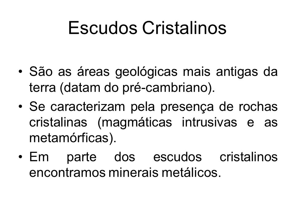 Escudos Cristalinos São as áreas geológicas mais antigas da terra (datam do pré-cambriano).