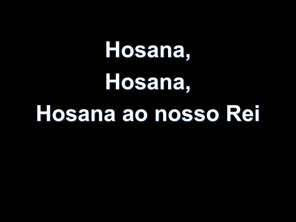 Hosana,Hosana,