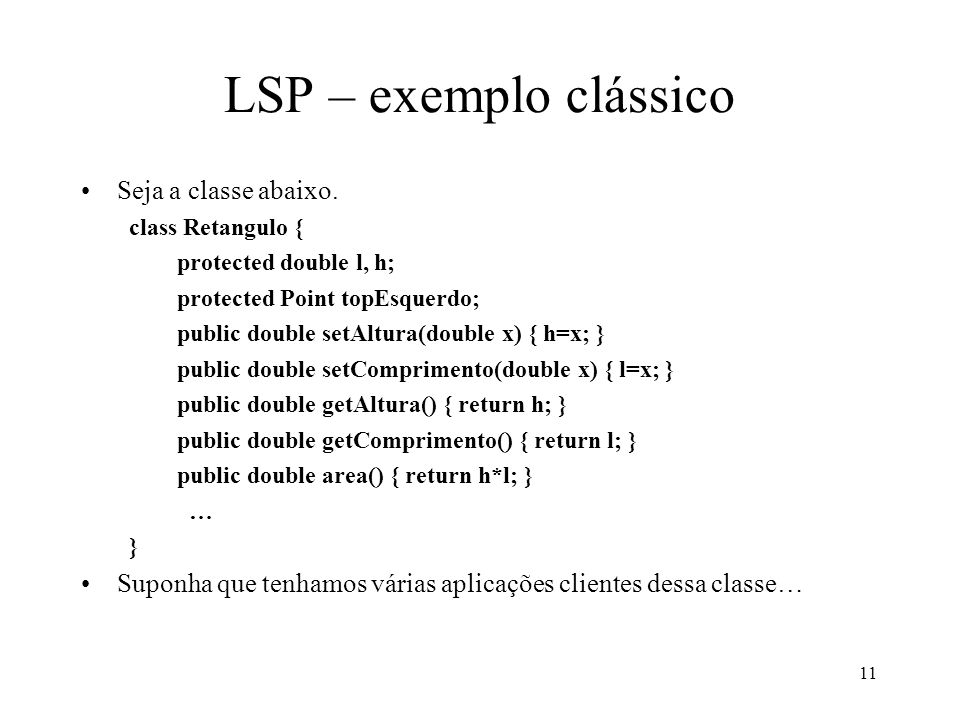 11 LSP – exemplo clássico Seja a classe abaixo.