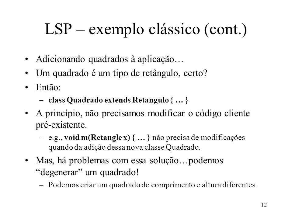 12 LSP – exemplo clássico (cont.) Adicionando quadrados à aplicação… Um quadrado é um tipo de retângulo, certo.