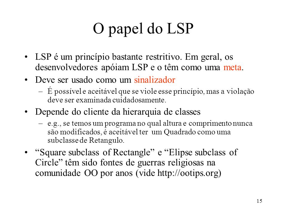 15 O papel do LSP LSP é um princípio bastante restritivo.