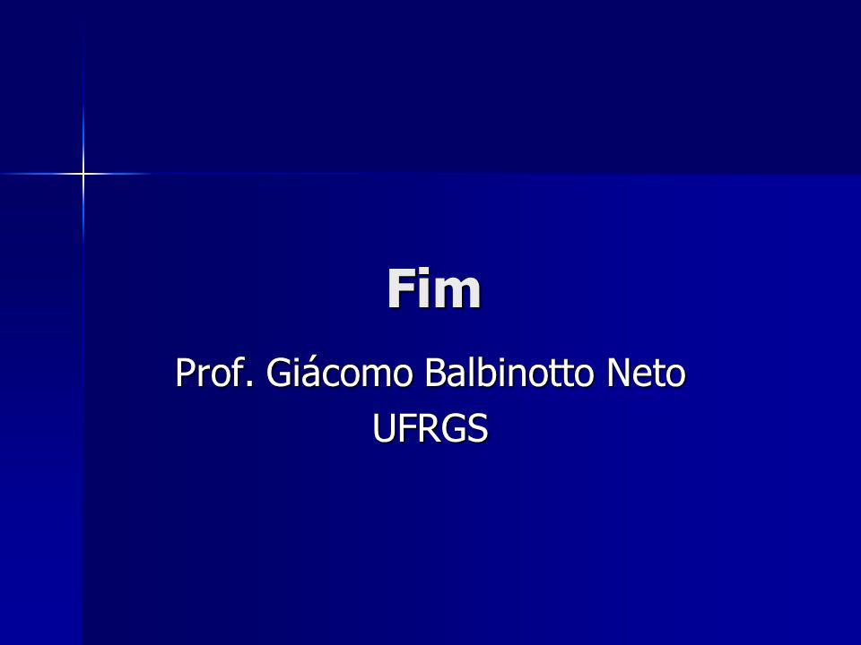 Fim Prof. Giácomo Balbinotto Neto UFRGS