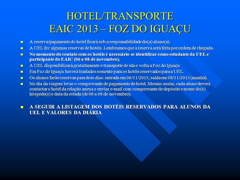 HOTEL/TRANSPORTE EAIC 2013 – FOZ DO IGUAÇU A reserva/pagamento do hotel ficará sob a responsabilidade do(a) aluno(a).