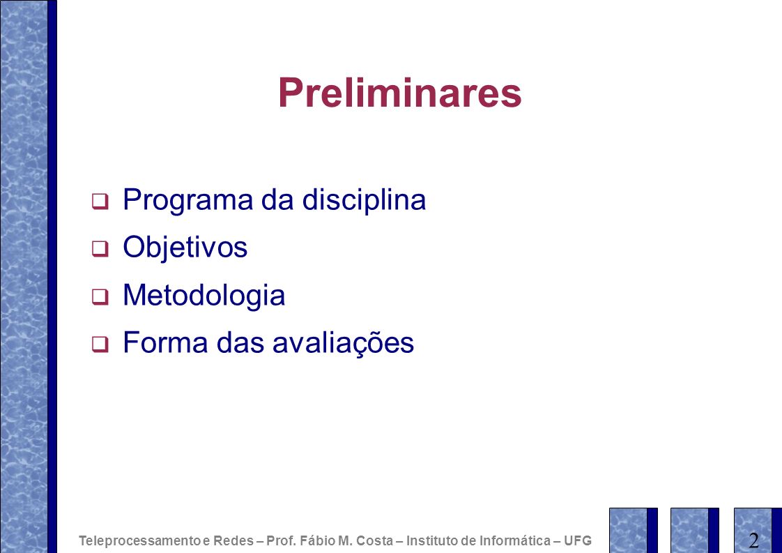 Preliminares Programa da disciplina Objetivos Metodologia Forma das avaliações 2 Teleprocessamento e Redes – Prof.