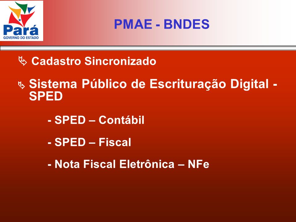 Cadastro Sincronizado Sistema Público de Escrituração Digital - SPED - SPED – Contábil - SPED – Fiscal - Nota Fiscal Eletrônica – NFe PMAE - BNDES