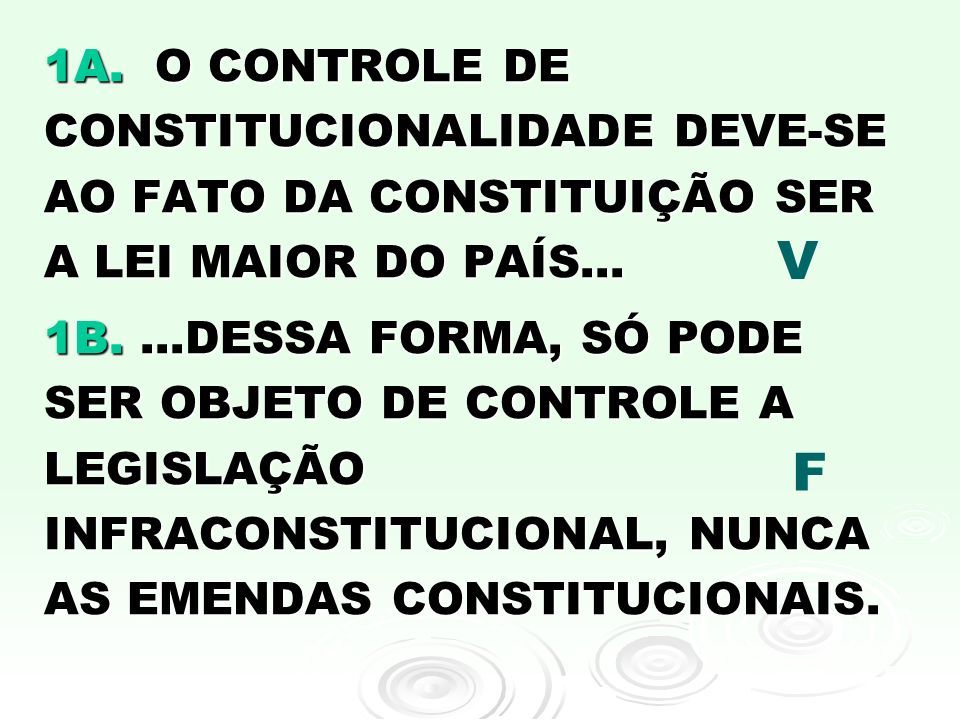 1A. O CONTROLE DE CONSTITUCIONALIDADE DEVE-SE AO FATO DA CONSTITUIÇÃO SER A LEI MAIOR DO PAÍS...