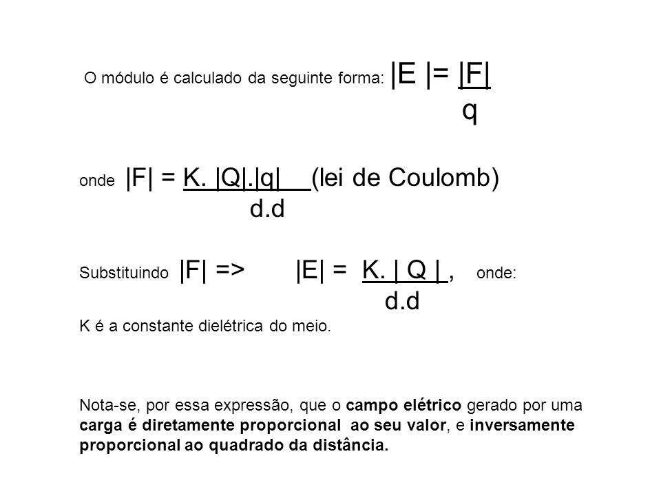 O módulo é calculado da seguinte forma: |E |= |F| q onde |F| = K.