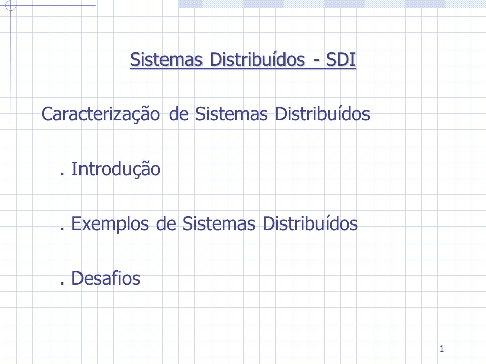 1 Sistemas Distribuídos - SDI Caracterização de Sistemas Distribuídos.