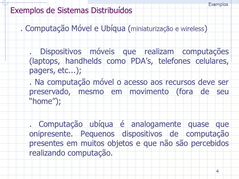 4 Exemplos de Sistemas Distribuídos. Computação Móvel e Ubíqua ( miniaturização e wireless ).
