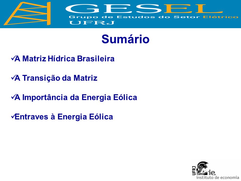 Sumário A Matriz Hídrica Brasileira A Transição da Matriz A Importância da Energia Eólica Entraves à Energia Eólica