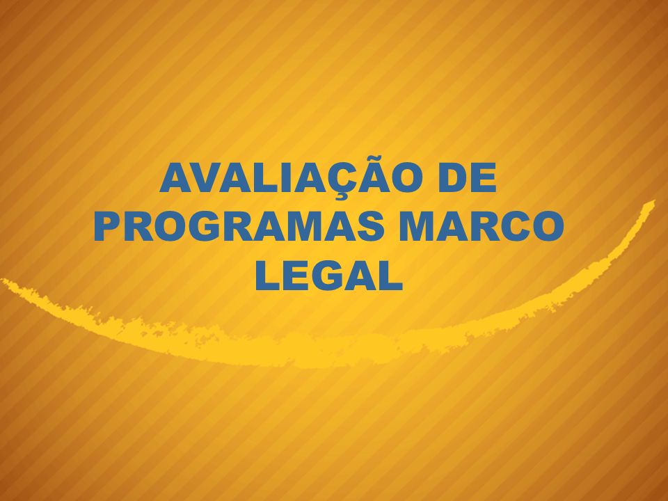AVALIAÇÃO DE PROGRAMAS MARCO LEGAL