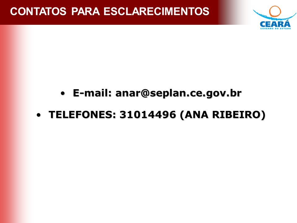 CONTATOS PARA ESCLARECIMENTOS     TELEFONES: (ANA RIBEIRO) TELEFONES: (ANA RIBEIRO)