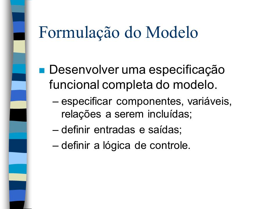 Formulação do Modelo n Desenvolver uma especificação funcional completa do modelo.