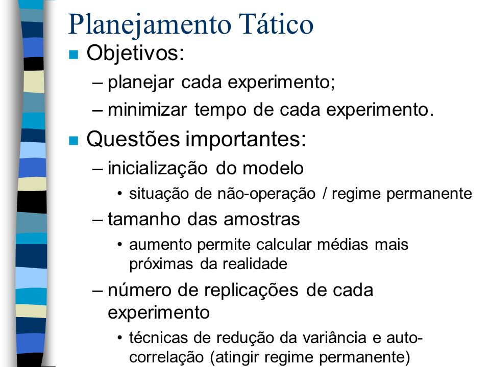 Planejamento Tático n Objetivos: –planejar cada experimento; –minimizar tempo de cada experimento.
