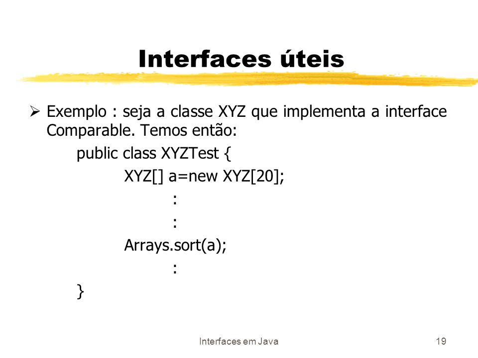 Interfaces em Java19 Interfaces úteis Exemplo : seja a classe XYZ que implementa a interface Comparable.
