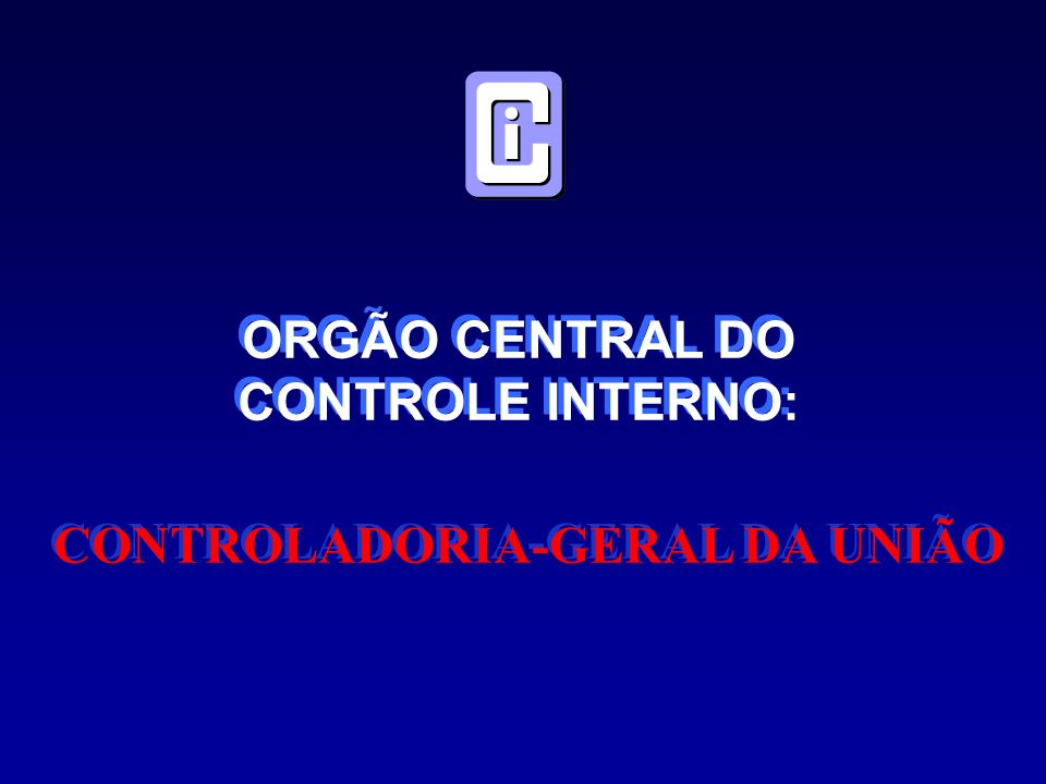 ORGÃO CENTRAL DO CONTROLE INTERNO: ORGÃO CENTRAL DO CONTROLE INTERNO: CONTROLADORIA-GERAL DA UNIÃO