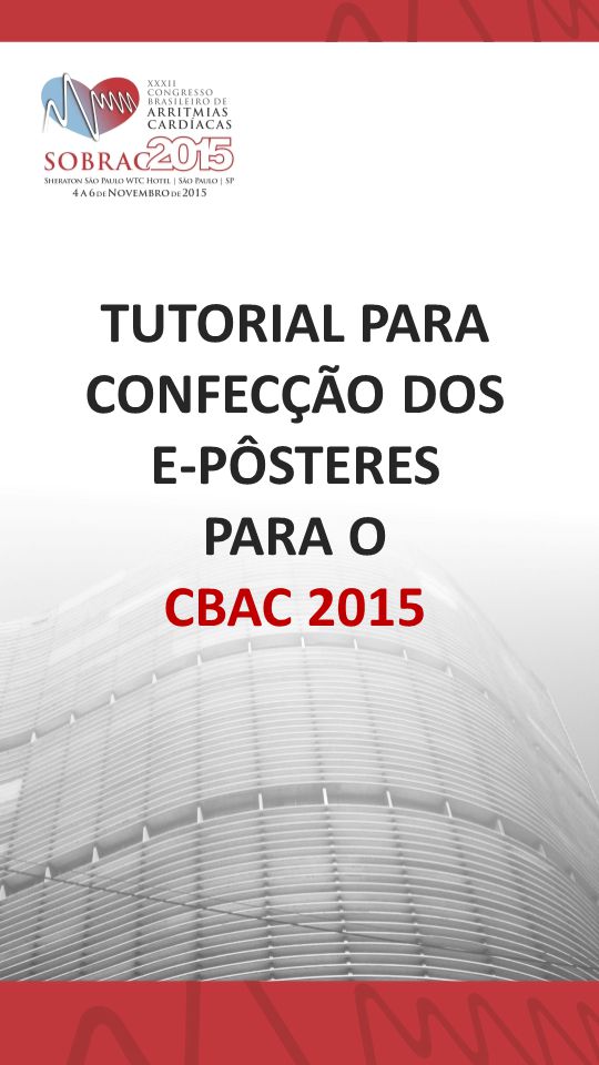 TUTORIAL PARA CONFECÇÃO DOS E-PÔSTERES PARA O CBAC 2015