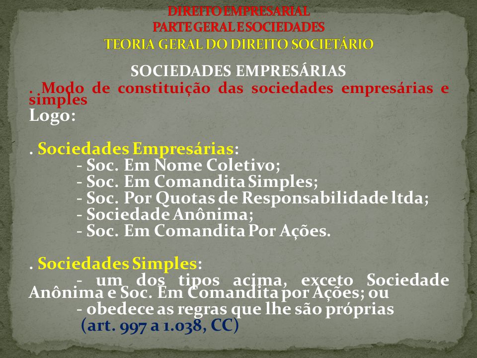 SOCIEDADES EMPRESÁRIAS. Modo de constituição das sociedades empresárias e simples Logo:.
