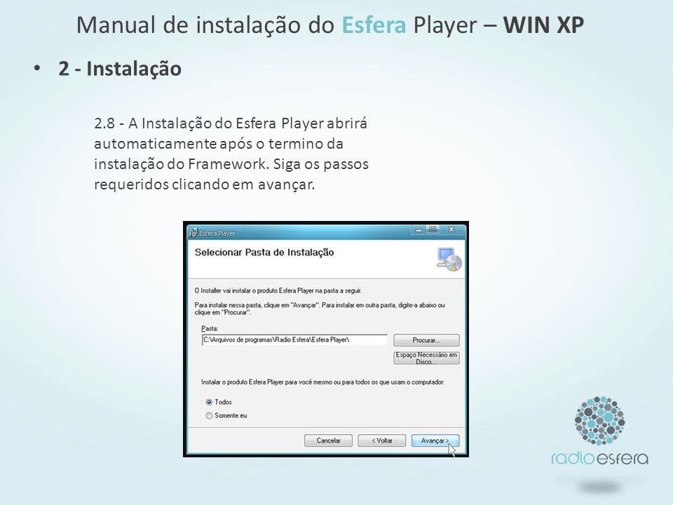 Manual de instalação do Esfera Player – WIN XP A Instalação do Esfera Player abrirá automaticamente após o termino da instalação do Framework.
