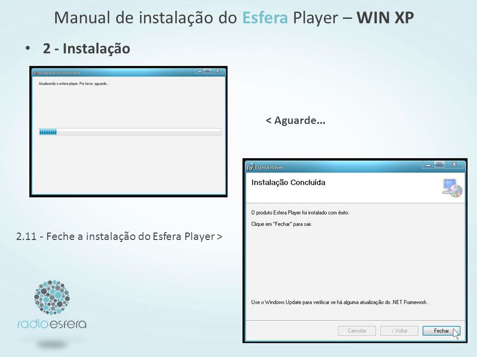 Manual de instalação do Esfera Player – WIN XP Feche a instalação do Esfera Player > < Aguarde...