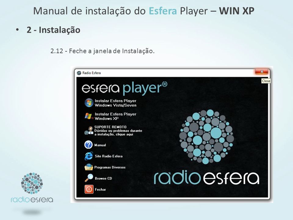 Manual de instalação do Esfera Player – WIN XP Feche a janela de Instalação. 2 - Instalação