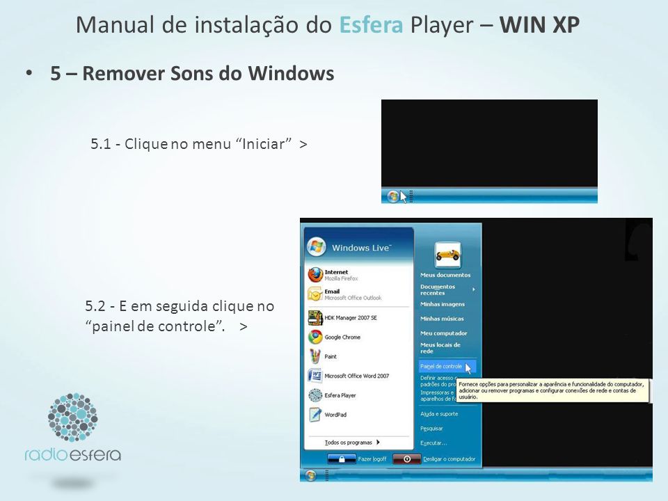 5 – Remover Sons do Windows Clique no menu Iniciar > E em seguida clique no painel de controle.