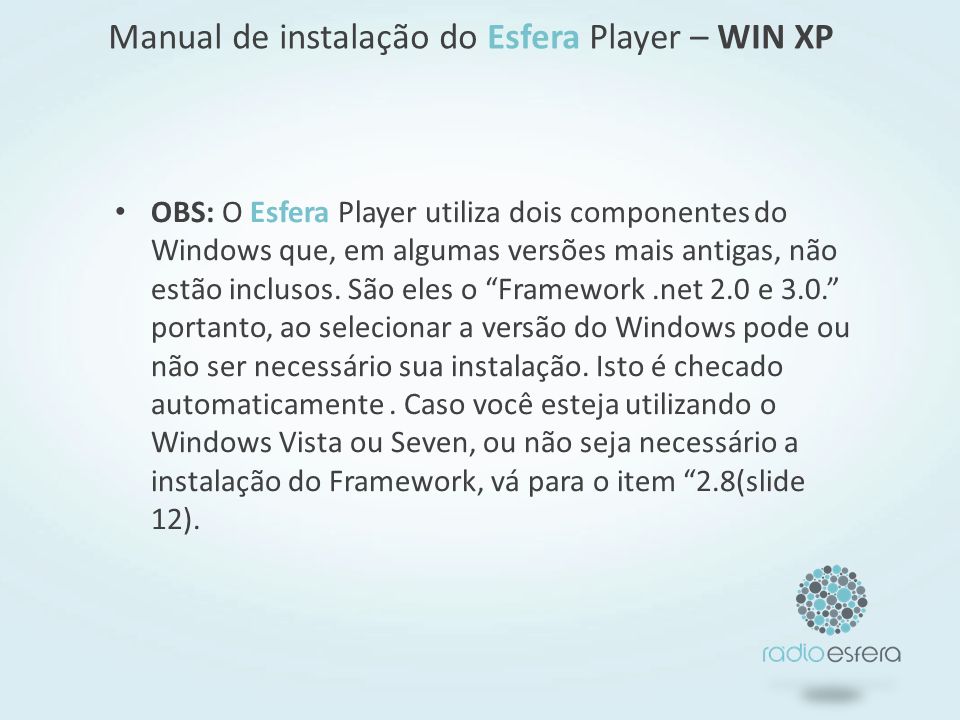 OBS: O Esfera Player utiliza dois componentes do Windows que, em algumas versões mais antigas, não estão inclusos.