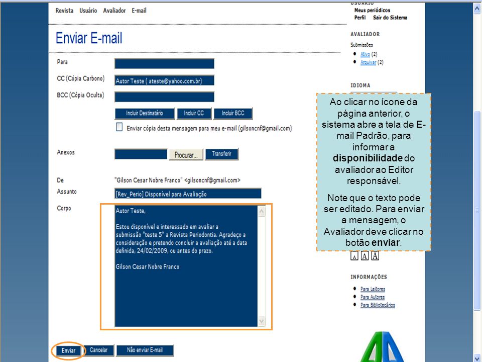 Ao clicar no ícone da página anterior, o sistema abre a tela de E- mail Padrão, para informar a disponibilidade do avaliador ao Editor responsável.