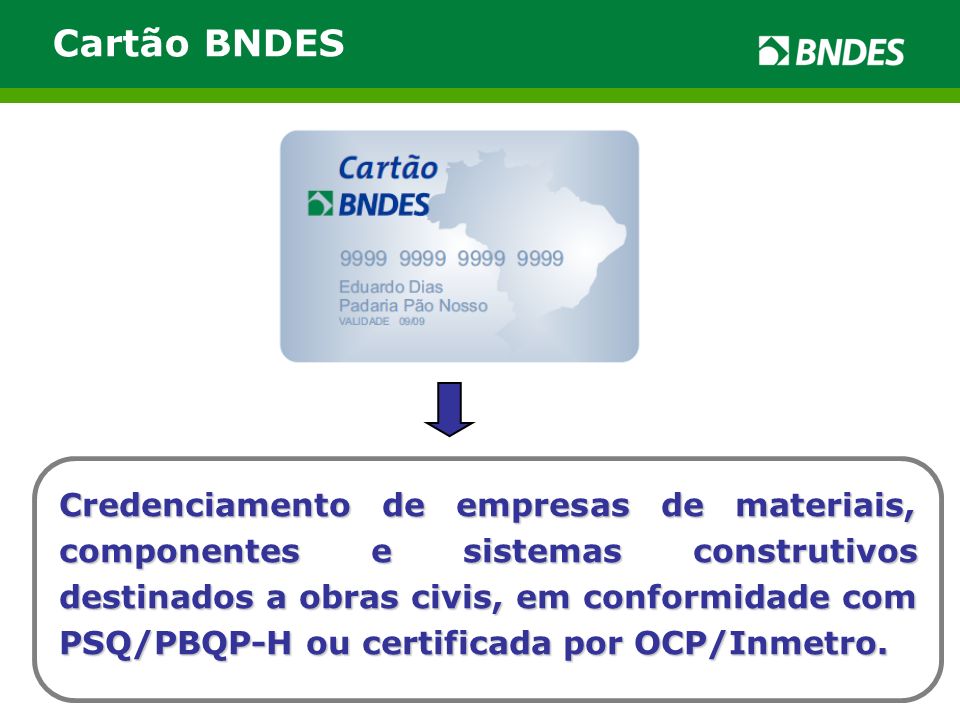 Cartão BNDES Credenciamento de empresas de materiais, componentes e sistemas construtivos destinados a obras civis, em conformidade com PSQ/PBQP-H ou certificada por OCP/Inmetro.