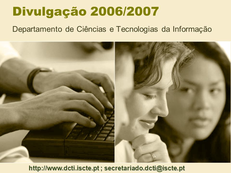 Divulgação 2006/2007 Departamento de Ciências e Tecnologias da Informação   ;