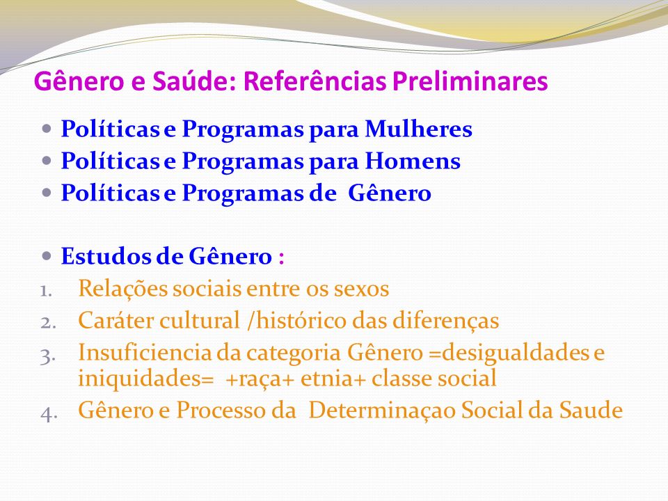 Gênero e Saúde: Referências Preliminares Políticas e Programas para Mulheres Políticas e Programas para Homens Políticas e Programas de Gênero Estudos de Gênero : 1.